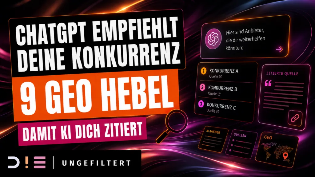 Thumbnail zum D!E Ungefiltert Beitrag über GEO Sichtbarkeit in KI Antworten. Die Grafik zeigt den Hinweis ChatGPT empfiehlt deine Konkurrenz und 9 GEO Hebel, damit KI deine Marke zitiert.