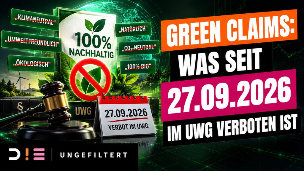 Thumbnail zum D!E Ungefiltert Beitrag über Green Claims und die neuen Vorgaben im UWG. Die Grafik zeigt einen Richterhammer, ein Verbotssymbol, einen Kalender mit dem 27.09.2026 und verschiedene kritisch gekennzeichnete Umweltversprechen.