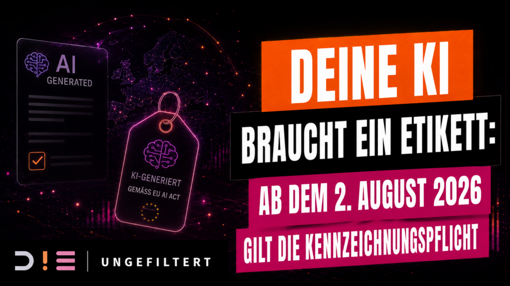Thumbnail zum D!E Ungefiltert Beitrag über die Kennzeichnungspflicht für KI nach dem EU AI Act. Die Grafik zeigt ein KI-Etikett und den Hinweis, dass ab dem 2. August 2026 die Kennzeichnungspflicht gilt.